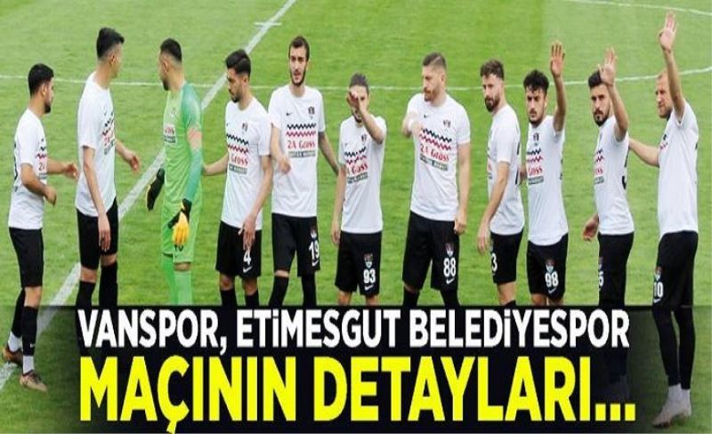 Vanspor, Etimesgut Belediyespor maçının detayları…