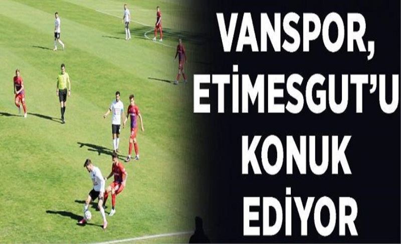 Vanspor, Etimesgut’u konuk ediyor