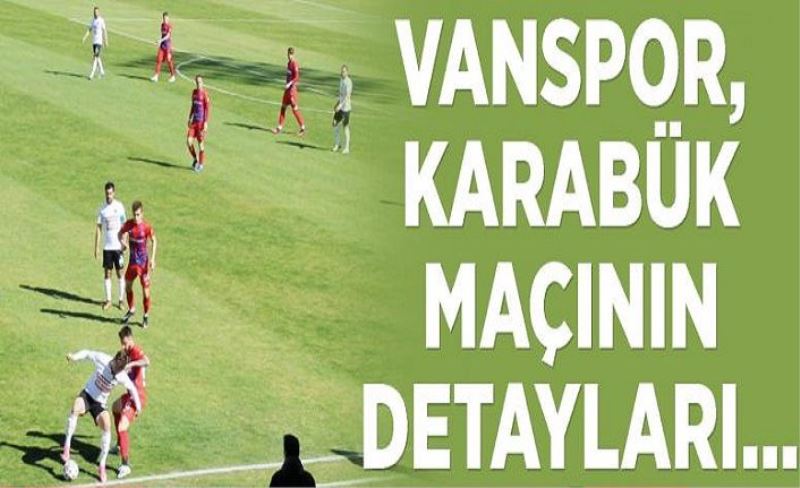 Vanspor, Karabük maçının detayları…