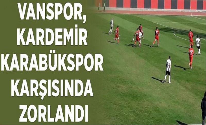 Vanspor, Kardemir Karabükspor karşısında zorlandı