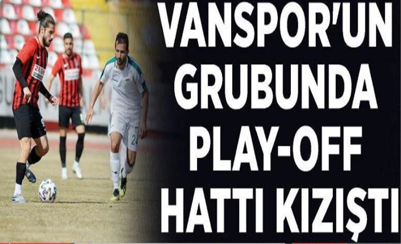 Vanspor'un grubunda play-off hattı kızıştı