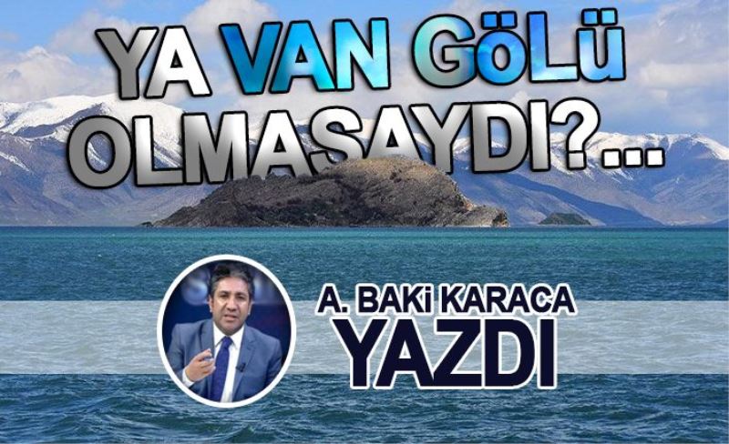 YA VAN GÖLÜ OLMASAYDI?...