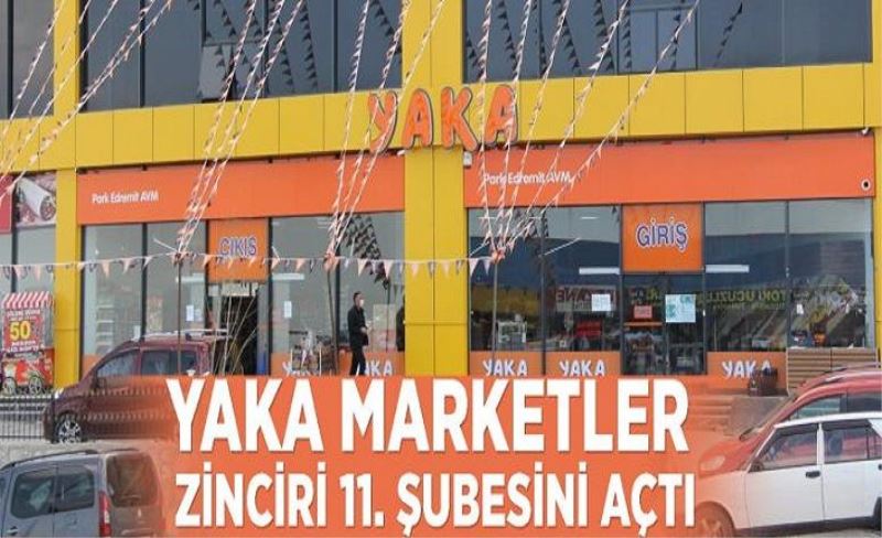 Yaka Marketler Zinciri 11. Şubesini açtı