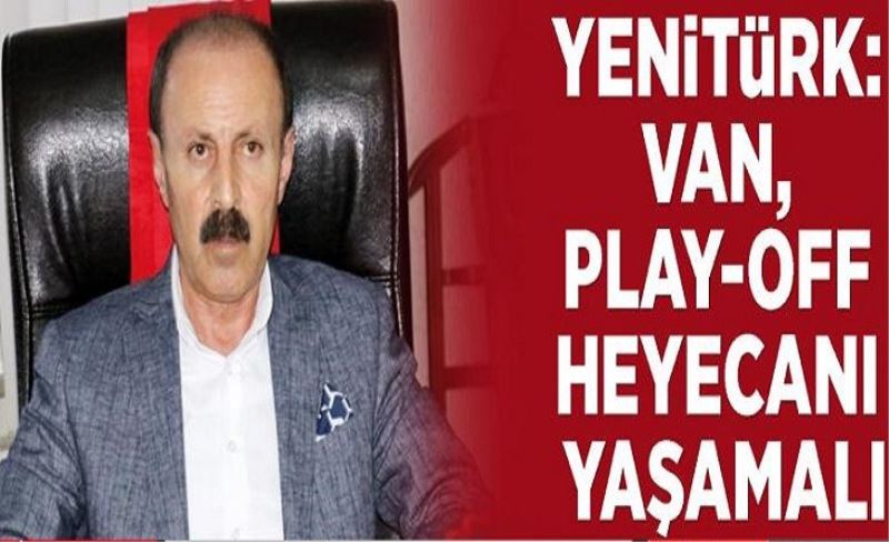 Yenitürk: Van, play-off heyecanı yaşamalı