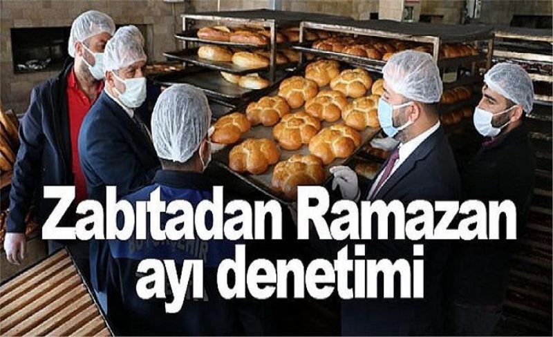 Zabıtadan Ramazan ayı denetimi