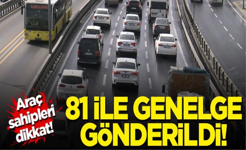 81 ile genelge gönderildi... Araç sahipleri dikkat!