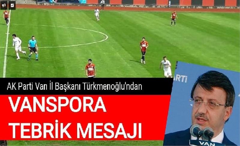 AK Parti Van İl Başkanı Türkmenoğlu'ndan Vanspora tebrik mesajı