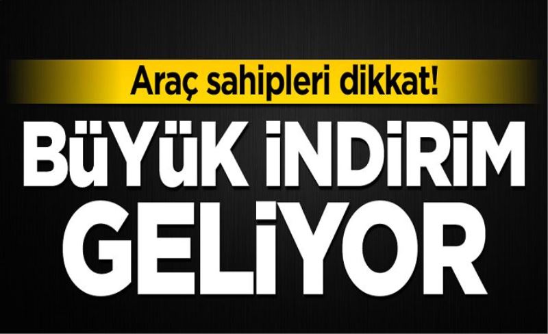 Araç sahipleri dikkat! Büyük indirim geliyor