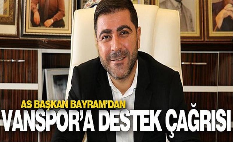 As Başkan Bayram’dan Vanspor’a destek çağrısı