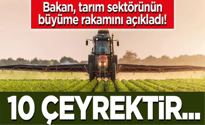 Bakan Pakdemirli, tarım sektörünün büyüme rakamını açıkladı! 10 çeyrektir...