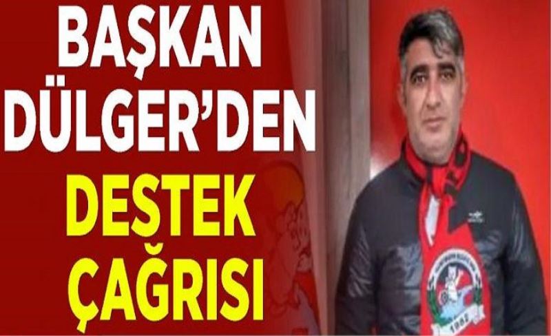 Başkan Dülger’den destek çağrısı