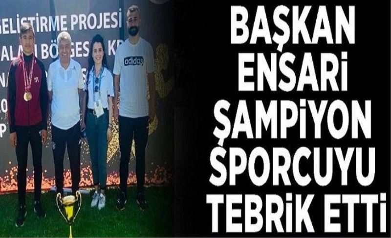 Başkan Ensari şampiyon sporcuyu tebrik etti