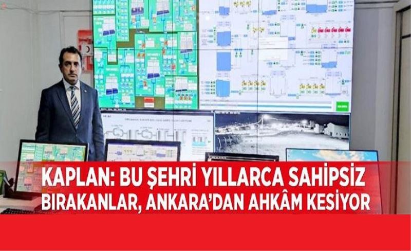 Bu sözler kimlere söylendi? Bu şehri yıllarca sahipsiz bırakanlar, Ankara’dan ahkâmkesiyor