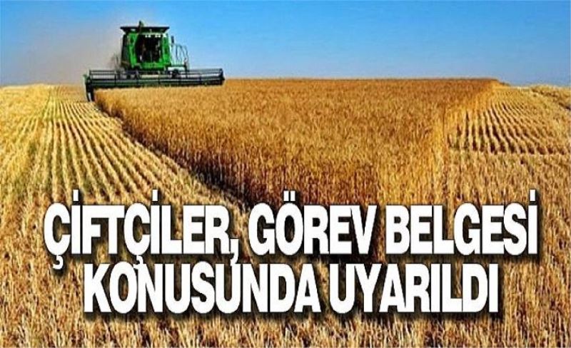 Çiftçiler, görev belgesi konusunda uyarıldı