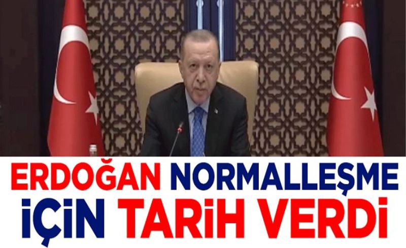 Cumhurbaşkanı Erdoğan normalleşme için tarih verdi