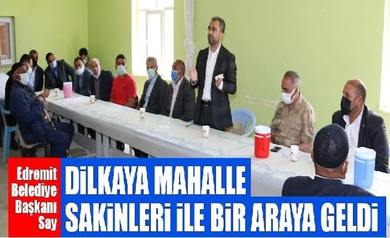 Edremit Belediye Başkanı Say, Dilkaya mahalle sakinler ile bir araya geldi