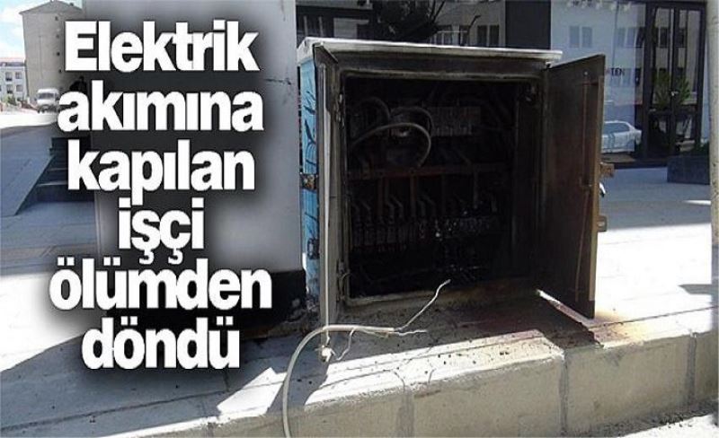 Elektrik akımına kapılan işçi ölümden döndü