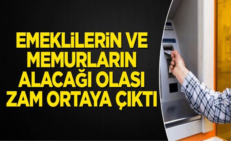 Emeklilerin ve memurların alacağı olası zam ortaya çıktı