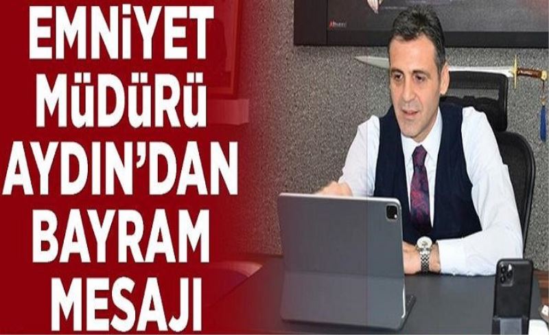 Emniyet Müdürü Aydın’dan bayram mesajı