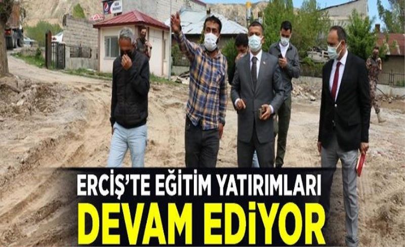 Erciş’te eğitim yatırımları devam ediyor