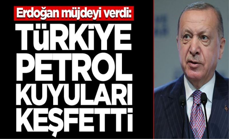 Erdoğan müjdeli haberi duyurdu: Türkiye 3 kuyuda petrol keşfetti!