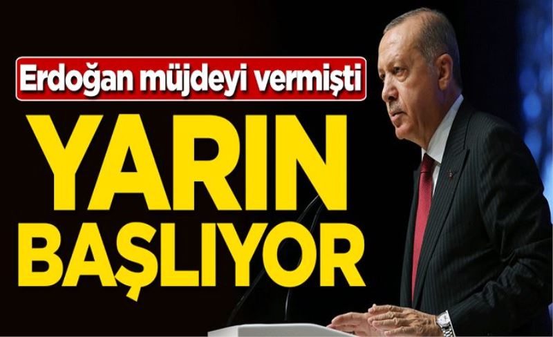 Erdoğan müjdeyi vermişti! Yarın başlıyor