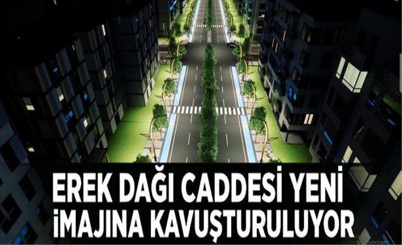 Erek Dağı Caddesi yeni imajına kavuşturuluyor