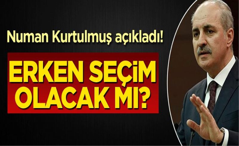 Erken seçim olacak mı? Numan Kurtulmuş açıkladı