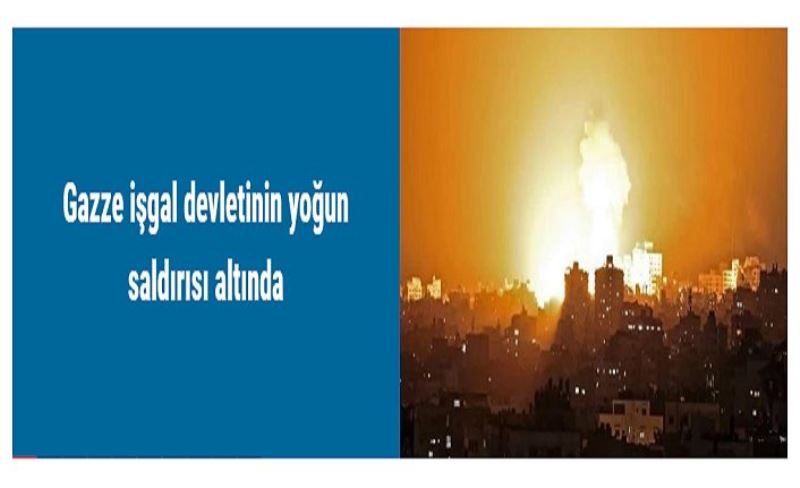 Gazze işgal devletinin yoğun saldırısı altında