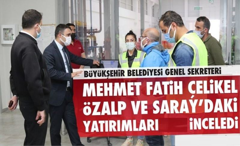 Genel Sekreter Çelikel, Büyükşehir'in yatırımlarını inceledi