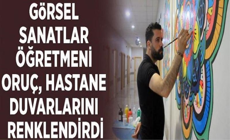 Görsel sanatlar öğretmeni Oruç, hastane duvarlarını renklendirdi
