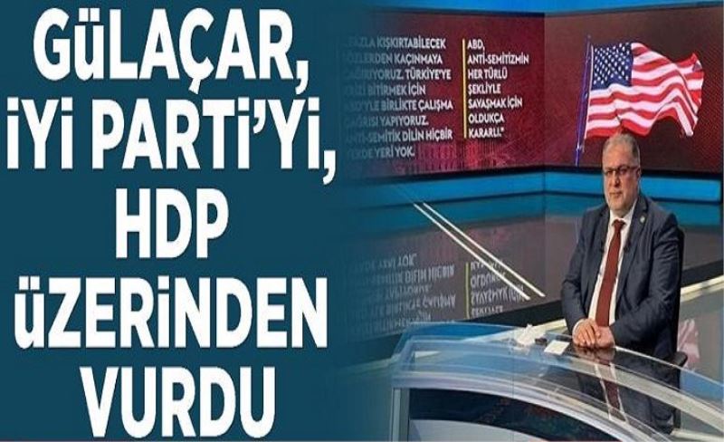 Gülaçar, İyi Parti’yi, HDP üzerinden vurdu