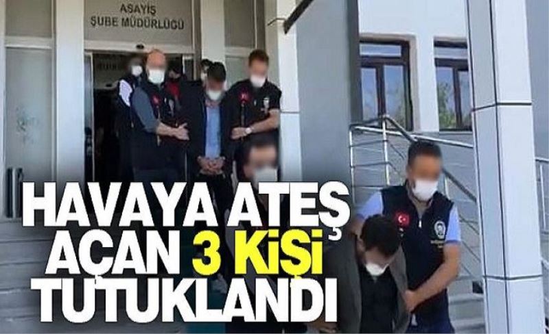 Havaya ateş açan 3 kişi tutuklandı