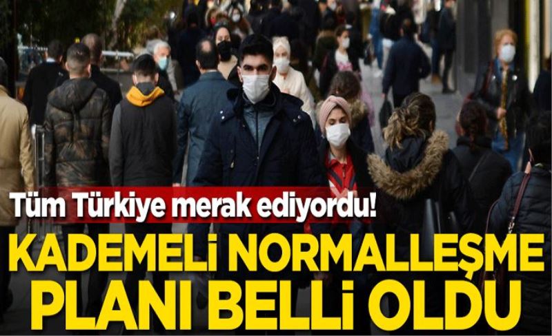 Kademeli normalleşme planı belli oldu