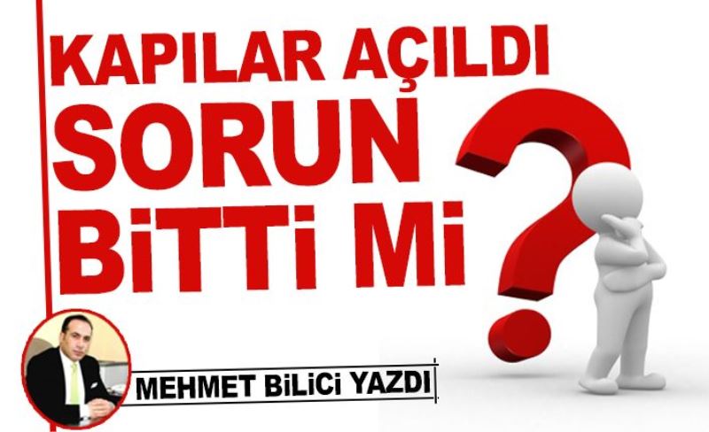 KAPILAR AÇILDI SORUN BİTTİ Mİ?