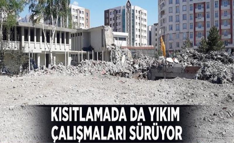 Kısıtlamada da yıkım çalışmaları sürüyor