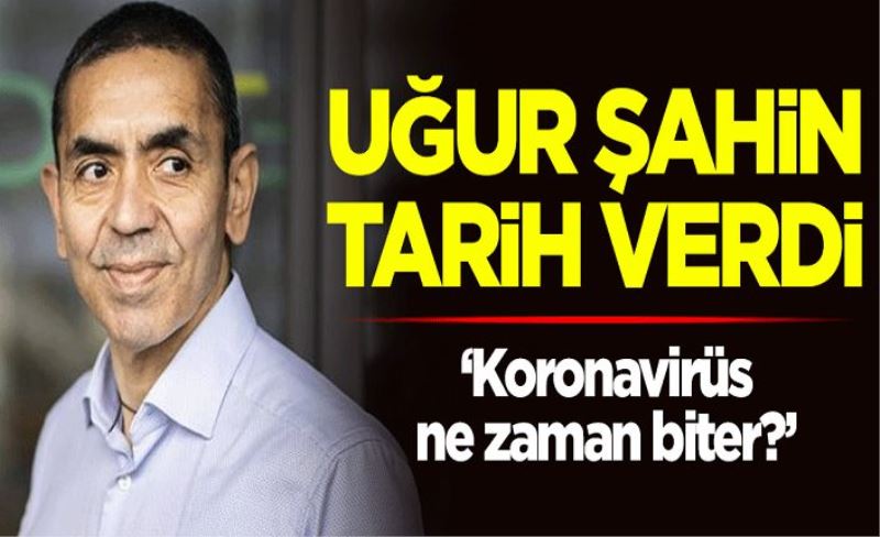 "Koronavirüs ne zaman biter?" BioNTech'in kurucusu Uğur Şahin tarih verdi