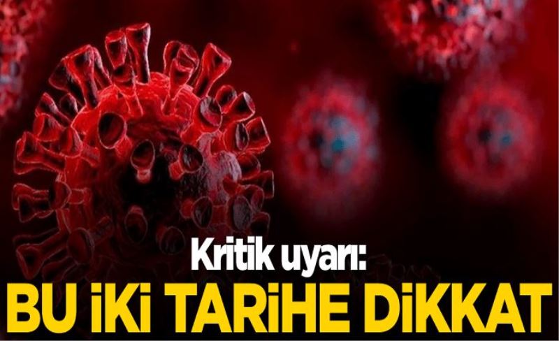 Kritik uyarı: Bu iki tarihe dikkat!