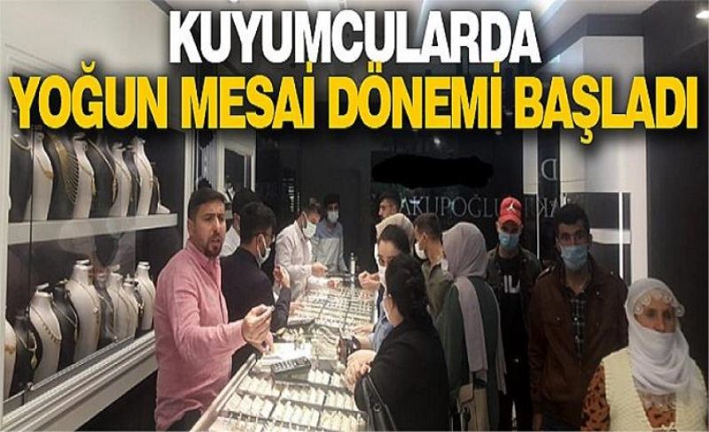 Kuyumcularda yoğun mesai dönemi başladı