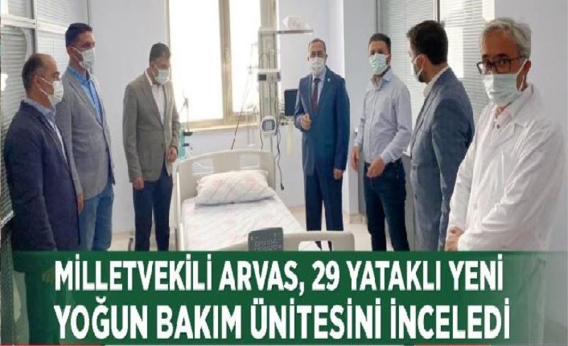 Milletvekili Arvas, 29 yataklı yeni yoğun bakım ünitesini inceledi