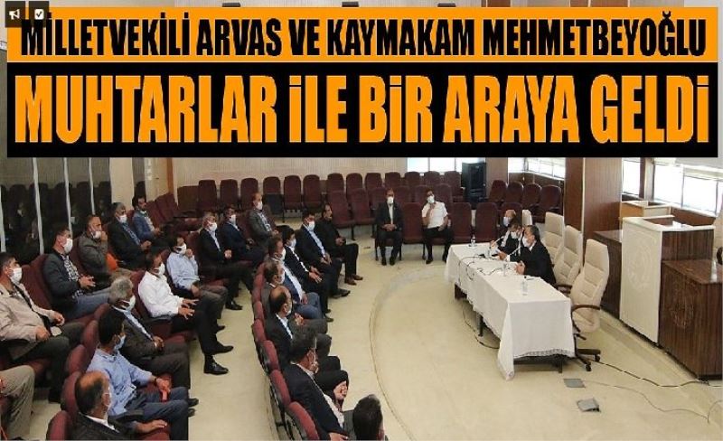 Milletvekili Arvas ve Kaymakam Mehmetbeyoğlu Muhtarlar ile bir araya geldi