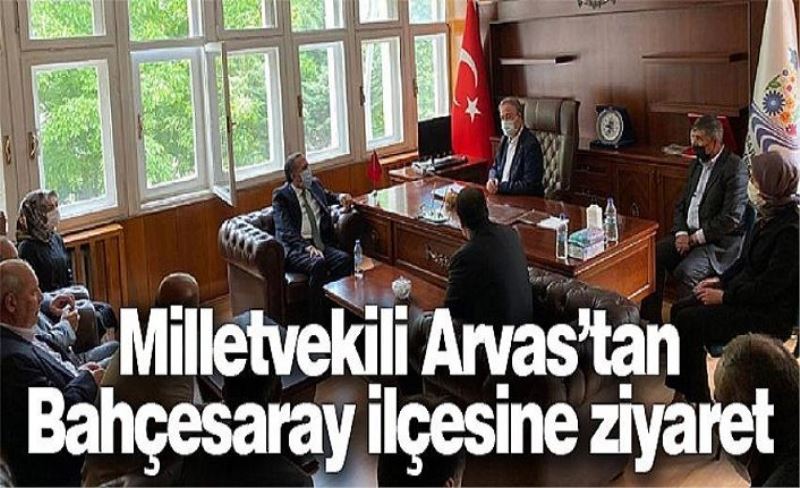 Milletvekili Arvas’tan Bahçesaray ilçesine ziyaret