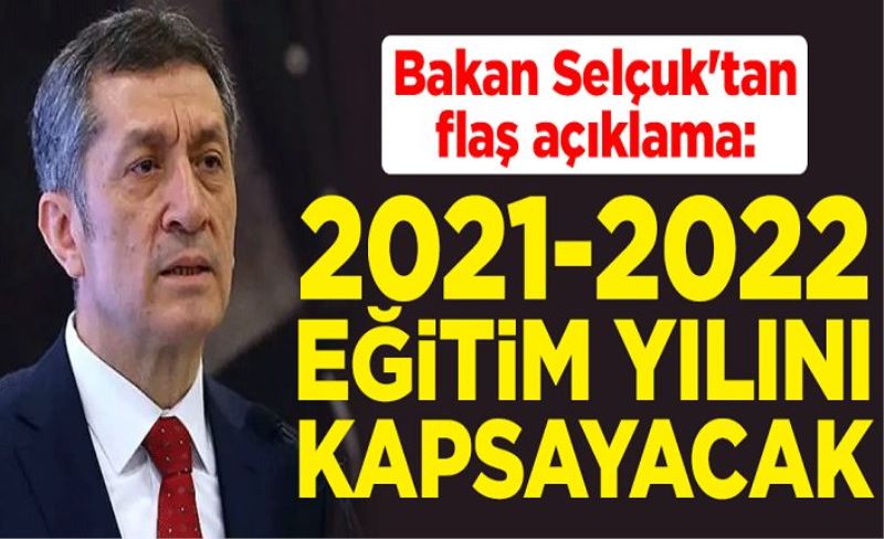 Milli Eğitim Bakanı Ziya Selçuk'tan flaş açıklama: 2021-2022 eğitim yılını kapsayacak