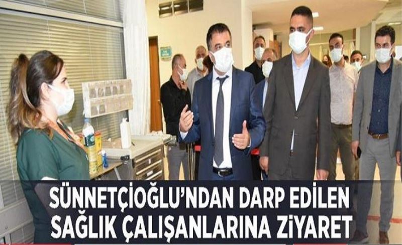 Müdür Sünnetçioğlu’ndan darp edilen sağlık çalışanlarına ziyaret