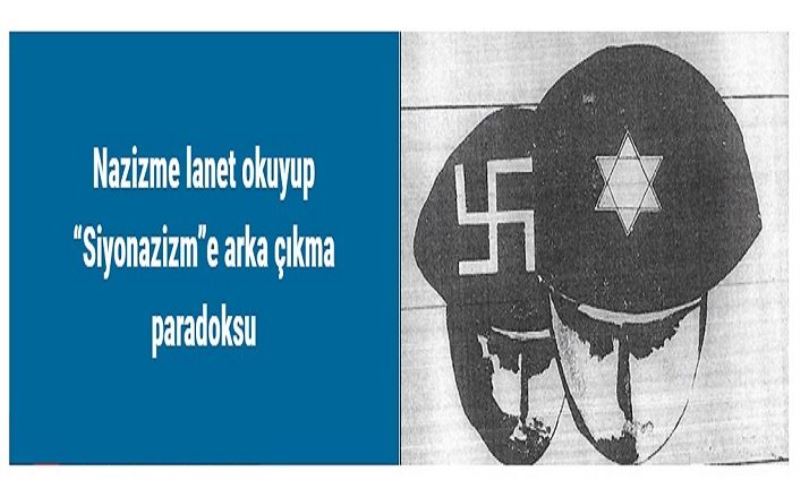 Nazizme lanet okuyup “Siyonazizm”e arka çıkma paradoksu