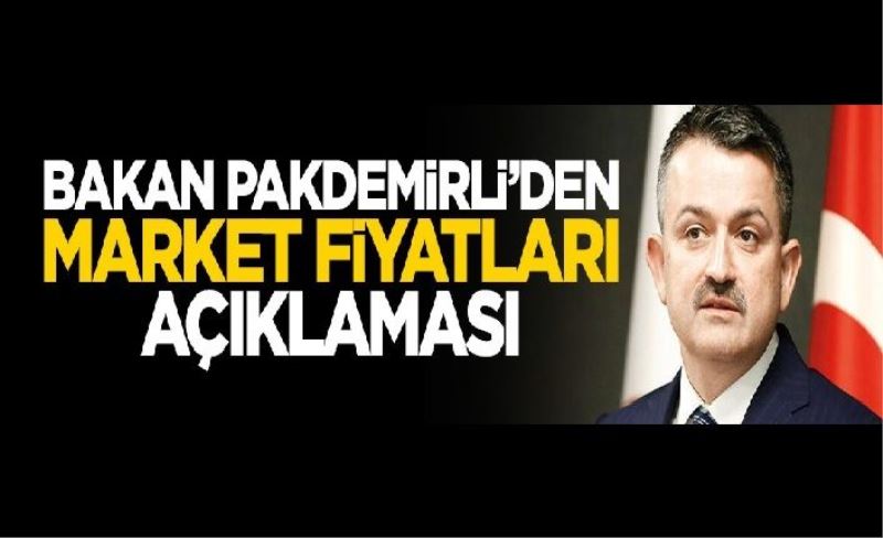 Pakdemirli'den market fiyatları açıklaması