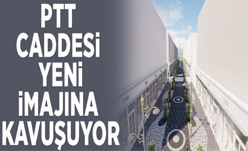 PTT Caddesi yeni imajına kavuşuyor