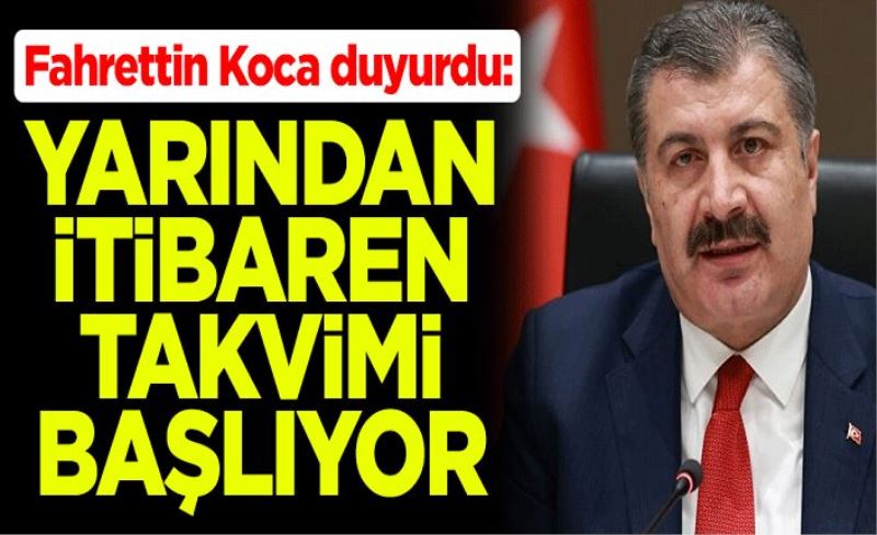 Sağlık Bakanı Fahrettin Koca duyurdu: Yarından itibaren takvimi başlıyor