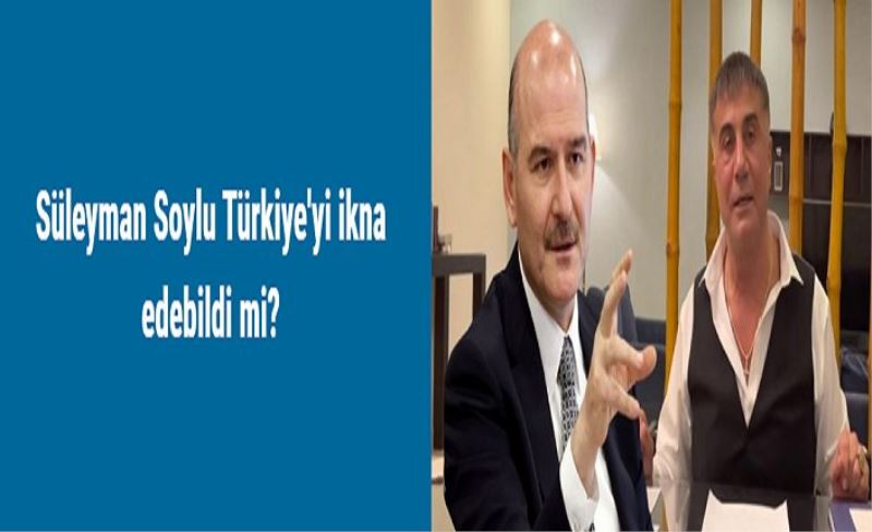 Süleyman Soylu Türkiye'yi ikna edebildi mi?