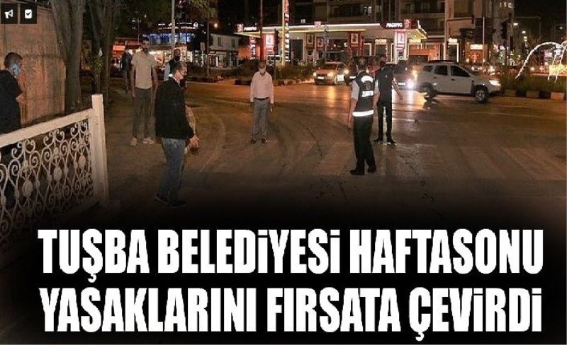 Tuşba Belediyesi haftasonu yasaklarını fırsata çevirdi